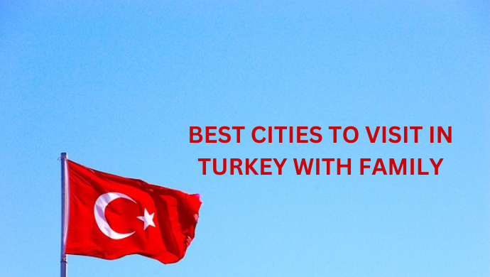 Turkey's flag with blue sky as it's background. Some text is also written': ''BEST CITIES TO VISIT IN TURKEY WITH FAMILY'''.