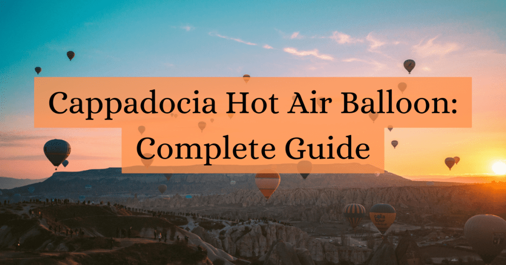 Cappodacia Hot Air Balloon: Complete Guide