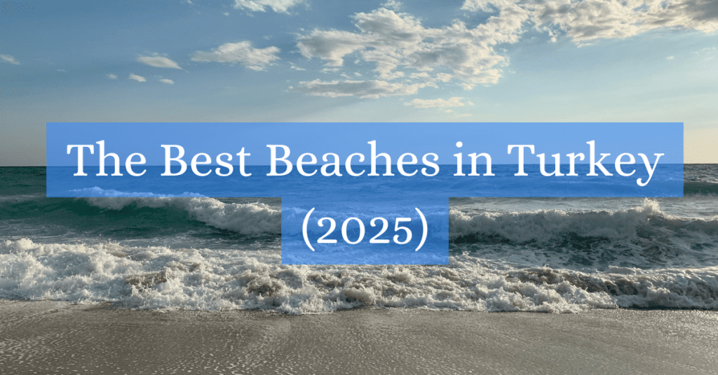 The Best Beaches in Turkey (2025)